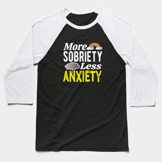 More Sobriety Less Anxiety Baseball T-Shirt by FrootcakeDesigns